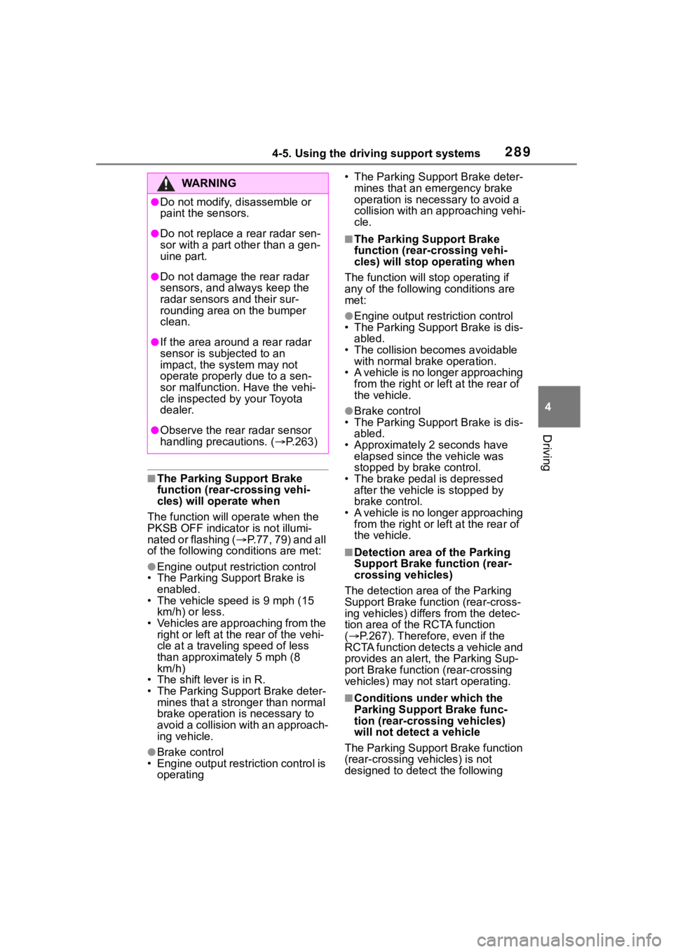 TOYOTA RAV4 2020  Owners Manual (in English) 2894-5. Using the driving support systems
4
Driving
■The Parking Support Brake 
function (rear-crossing vehi-
cles) will operate when
The function will operate when the 
PKSB OFF indicato r is not i