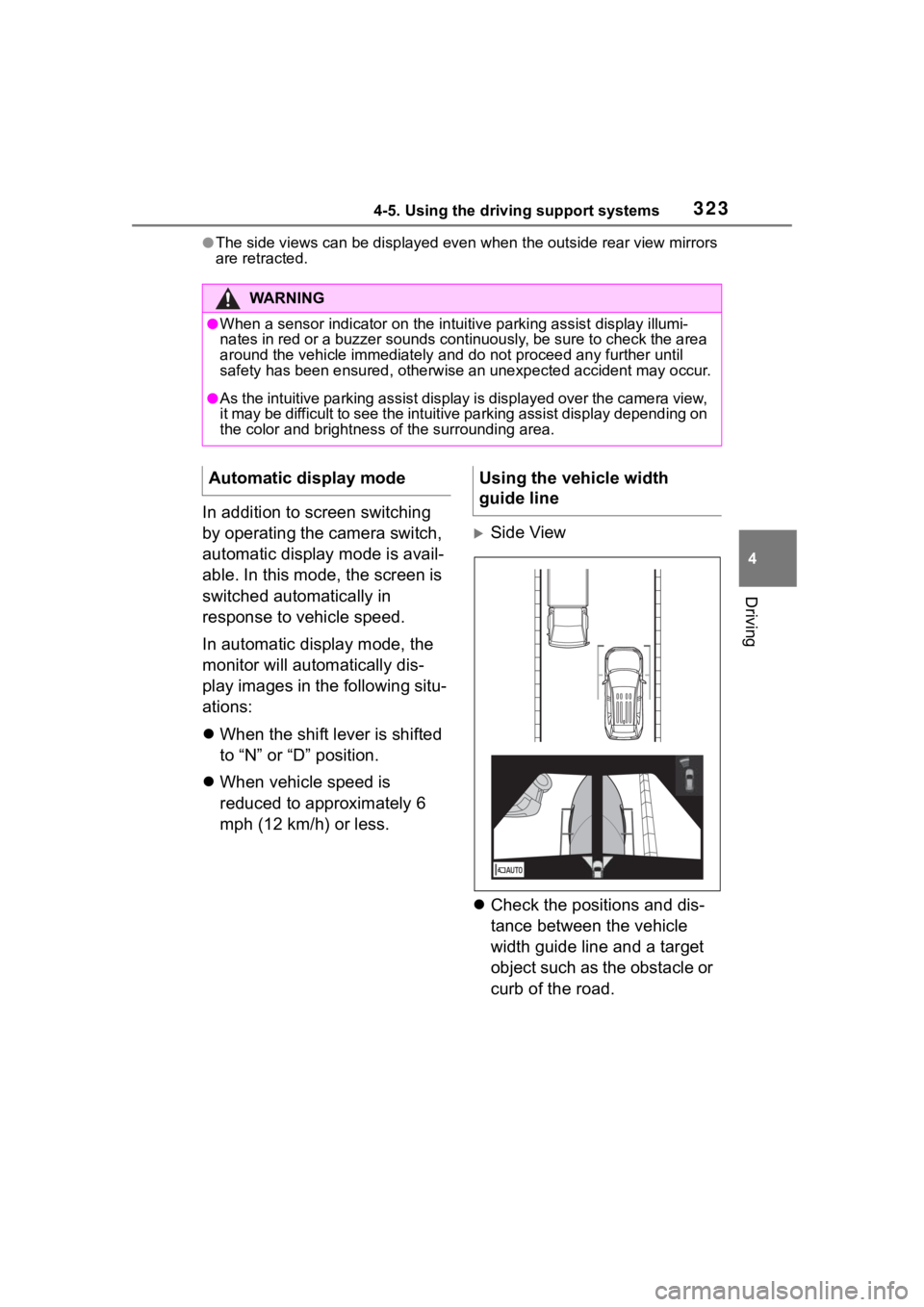TOYOTA RAV4 2020 Owners Manual (in English) 3234-5. Using the driving support systems
4
Driving
●The side views can be displayed even when the outside rear view mirrors
are retracted.
In addition to screen switching
by operating the camera TOYOTA RAV4 2020 Owners Manual (in English) 3234-5. Using the driving support systems
4
Driving
●The side views can be displayed even when the outside rear view mirrors
are retracted.
In addition to screen switching
by operating the camera