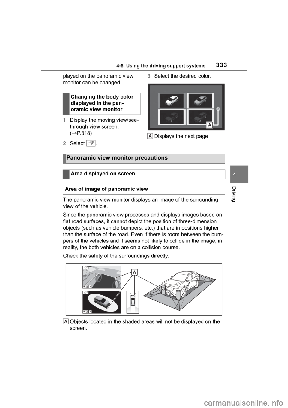 TOYOTA RAV4 2020  Owners Manual (in English) 3334-5. Using the driving support systems
4
Driving
played on the panoramic view 
monitor can be changed.
1Display the moving view/see-
through view screen. 
( P.318)
2 Select  . 3
Select the desir