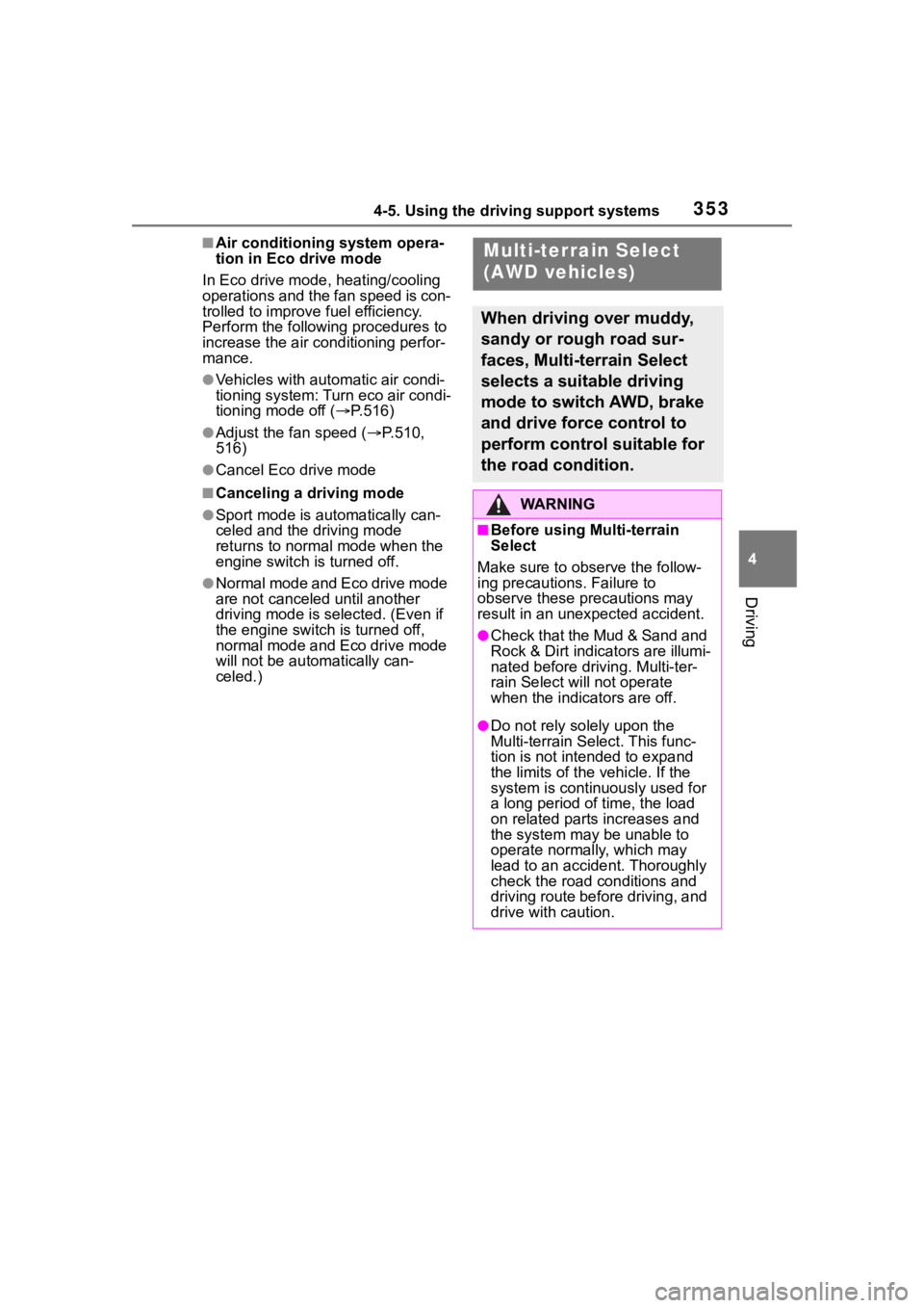 TOYOTA RAV4 2020  Owners Manual (in English) 3534-5. Using the driving support systems
4
Driving
■Air conditioning system opera-
tion in Eco drive mode
In Eco drive mode, heating/cooling 
operations and the fan speed is con-
trolled to improve