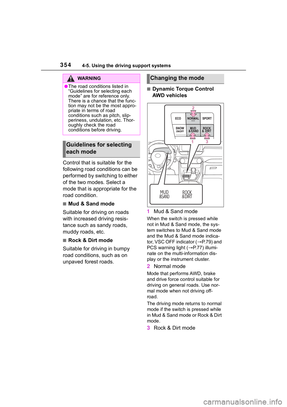 TOYOTA RAV4 2020  Owners Manual (in English) 3544-5. Using the driving support systems
Control that is suitable for the 
following road conditions can be 
performed by switching to either 
of the two modes. Select a 
mode that is appropriate for