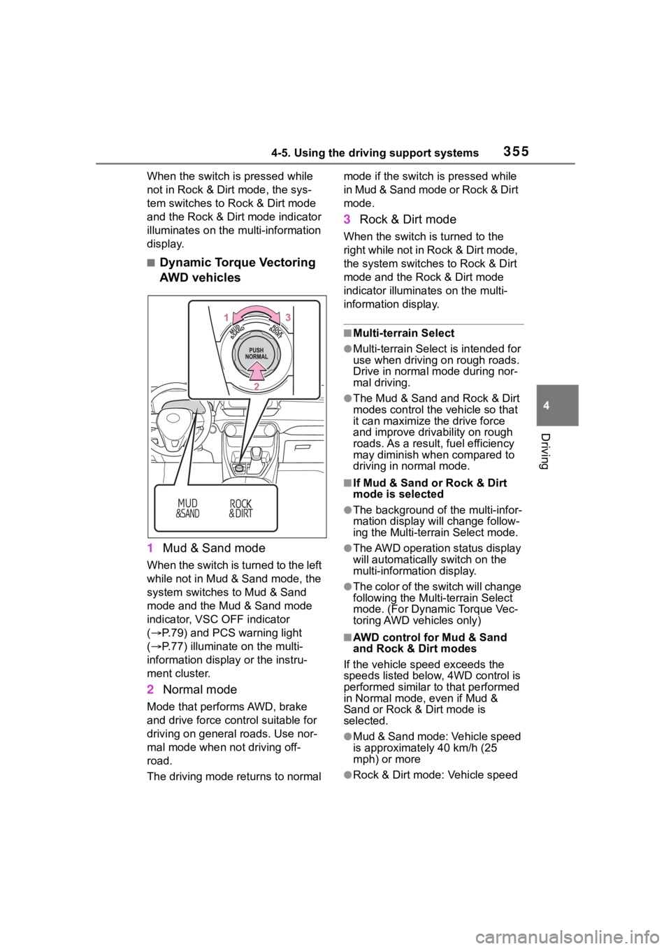 TOYOTA RAV4 2020  Owners Manual (in English) 3554-5. Using the driving support systems
4
Driving
When the switch is pressed while 
not in Rock & Dirt mode, the sys-
tem switches to Rock & Dirt mode 
and the Rock & Dirt mode indicator 
illuminate