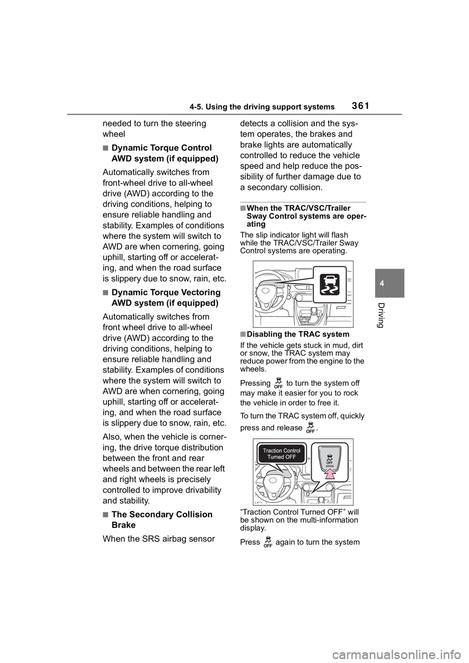 TOYOTA RAV4 2020 Owners Manual (in English) 3614-5. Using the driving support systems
4
Driving
needed to turn the steering
wheel
■Dynamic Torque Control
AWD system (if equipped)
Automatically switches from
front-wheel drive to all-wheel
TOYOTA RAV4 2020 Owners Manual (in English) 3614-5. Using the driving support systems
4
Driving
needed to turn the steering
wheel
■Dynamic Torque Control
AWD system (if equipped)
Automatically switches from
front-wheel drive to all-wheel