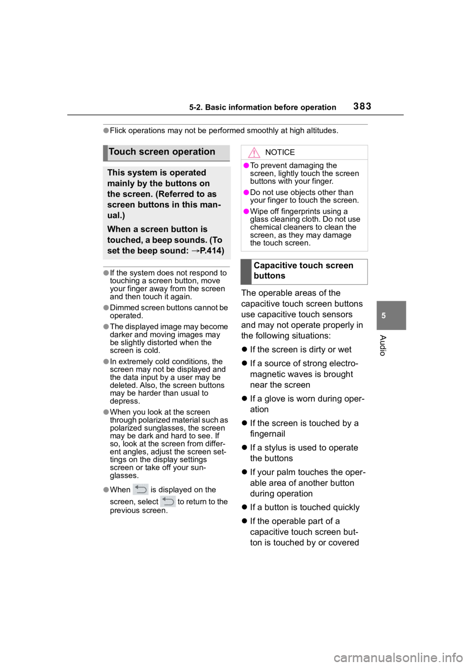 TOYOTA RAV4 2020 Owners Manual (in English) 3835-2. Basic information before operation
5
Audio
●Flick operations may not be performed smoothly at high altitudes.
●If the system does not respond to
touching a screen button, move
your finge TOYOTA RAV4 2020 Owners Manual (in English) 3835-2. Basic information before operation
5
Audio
●Flick operations may not be performed smoothly at high altitudes.
●If the system does not respond to
touching a screen button, move
your finge