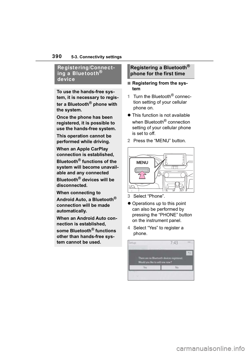 TOYOTA RAV4 2020  Owners Manual (in English) 3905-3. Connectivity settings
5-3.Connectivity settings
■Registering from the sys-
tem
1 Turn the Bluetooth
® connec-
tion setting of your cellular 
phone on.
 This function is not available 
wh