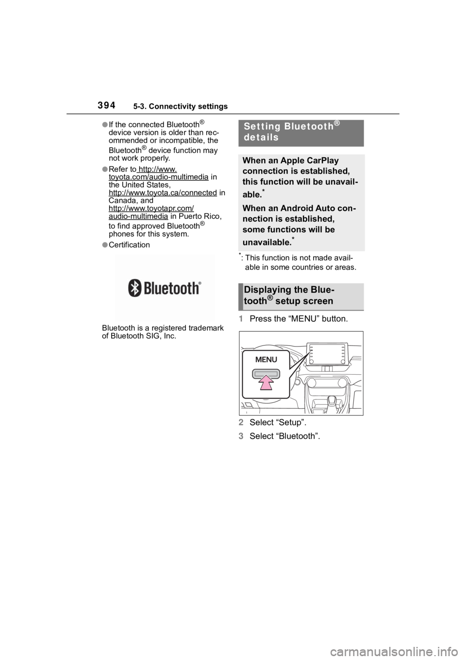 TOYOTA RAV4 2020 Owners Manual (in English) 3945-3. Connectivity settings
●If the connected Bluetooth®
device version is older than rec-
ommended or incompatible, the
Bluetooth
® device function may
not work properly.
●Refer to http:// TOYOTA RAV4 2020 Owners Manual (in English) 3945-3. Connectivity settings
●If the connected Bluetooth®
device version is older than rec-
ommended or incompatible, the
Bluetooth
® device function may
not work properly.
●Refer to http://