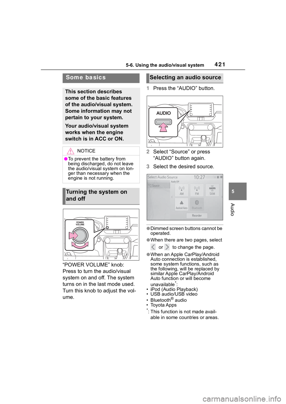 TOYOTA RAV4 2020 Owners Manual (in English) 4215-6. Using the audio/visual system
5
Audio
“POWER VOLUME” knob:
Press to turn the audio/visual
system on and off. The system
turns on in the last mode used.
Turn this knob to adjust the vol TOYOTA RAV4 2020 Owners Manual (in English) 4215-6. Using the audio/visual system
5
Audio
“POWER VOLUME” knob:
Press to turn the audio/visual
system on and off. The system
turns on in the last mode used.
Turn this knob to adjust the vol