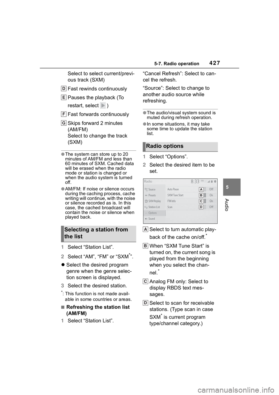 TOYOTA RAV4 2020  Owners Manual (in English) 4275-7. Radio operation
5
Audio
Select to select current/previ-
ous track (SXM)
Fast rewinds continuously
Pauses the playback (To 
restart, select  )
Fast forwards continuously
Skips forward 2 minutes