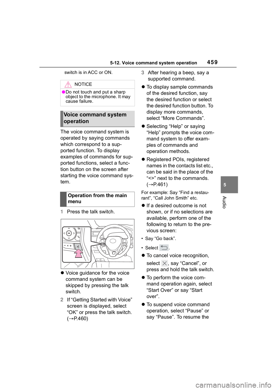 TOYOTA RAV4 2020  Owners Manual (in English) 4595-12. Voice command system operation
5
Audio
switch is in ACC or ON.
The voice command system is 
operated by saying commands 
which correspond to a sup-
ported function. To display 
examples of co