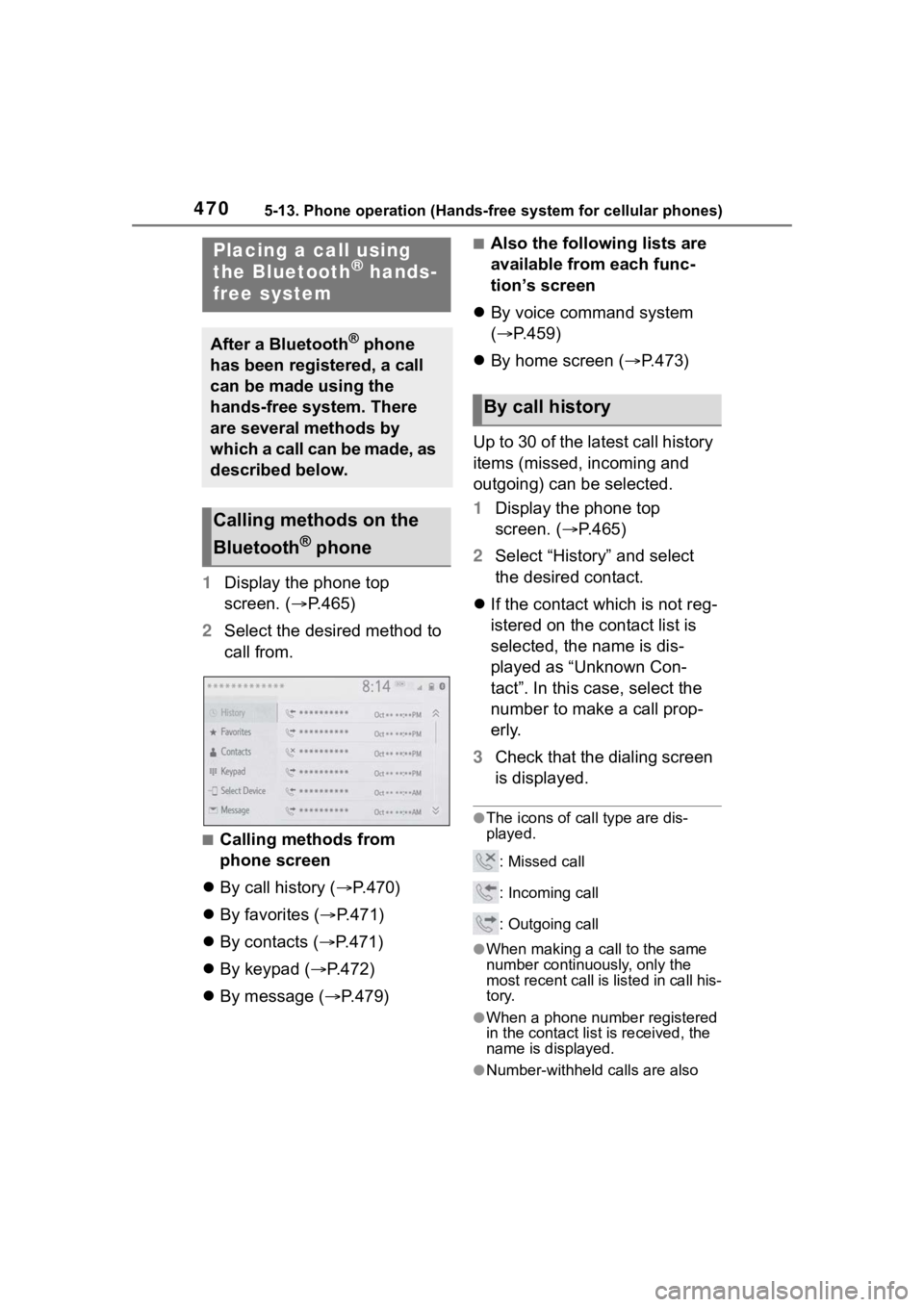 TOYOTA RAV4 2020 Owners Manual (in English) 4705-13. Phone operation (Hands-free system for cellular phones)
1Display the phone top
screen. ( P.465)
2 Select the desired method to
call from.
■Calling methods from
phone screen
By cal TOYOTA RAV4 2020 Owners Manual (in English) 4705-13. Phone operation (Hands-free system for cellular phones)
1Display the phone top
screen. ( P.465)
2 Select the desired method to
call from.
■Calling methods from
phone screen
By cal