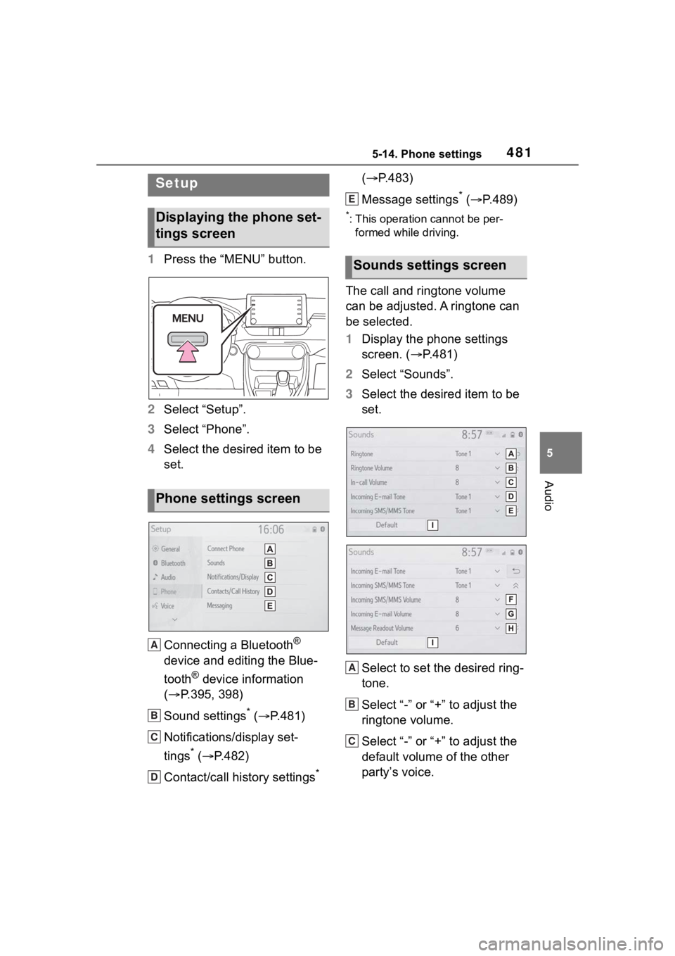 TOYOTA RAV4 2020 Owners Manual (in English) 4815-14. Phone settings
5
Audio
5-14.Phone settings
1Press the “MENU” button.
2 Select “Setup”.
3 Select “Phone”.
4 Select the desired item to be
set.
Connecting a Bluetooth
®
device an TOYOTA RAV4 2020 Owners Manual (in English) 4815-14. Phone settings
5
Audio
5-14.Phone settings
1Press the “MENU” button.
2 Select “Setup”.
3 Select “Phone”.
4 Select the desired item to be
set.
Connecting a Bluetooth
®
device an