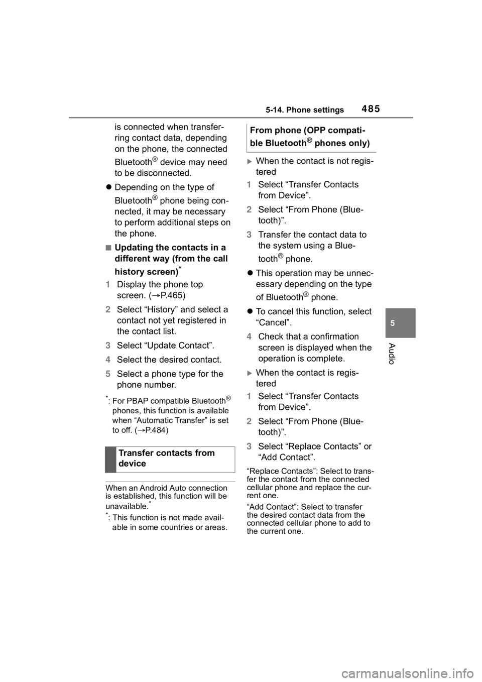 TOYOTA RAV4 2020 Owners Manual (in English) 4855-14. Phone settings
5
Audio
is connected when transfer-
ring contact data, depending
on the phone, the connected
Bluetooth
® device may need
to be disconnected.
Depending on the type of
B TOYOTA RAV4 2020 Owners Manual (in English) 4855-14. Phone settings
5
Audio
is connected when transfer-
ring contact data, depending
on the phone, the connected
Bluetooth
® device may need
to be disconnected.
Depending on the type of
B