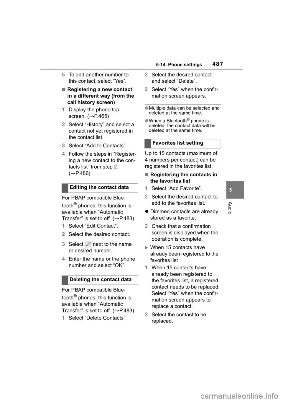 TOYOTA RAV4 2020 Owners Manual (in English) 4875-14. Phone settings
5
Audio
5To add another number to
this contact, select “Yes”.
■Registering a new contact
in a different way (from the
call history screen)
1 Display the phone top
scr TOYOTA RAV4 2020 Owners Manual (in English) 4875-14. Phone settings
5
Audio
5To add another number to
this contact, select “Yes”.
■Registering a new contact
in a different way (from the
call history screen)
1 Display the phone top
scr