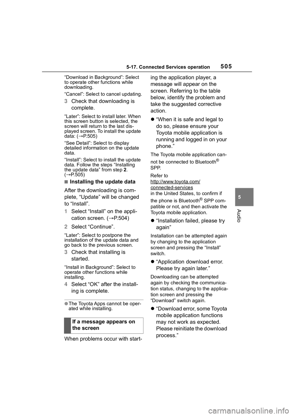 TOYOTA RAV4 2020 Owners Manual (in English) 5055-17. Connected Services operation
5
Audio
“Download in Background”: Select
to operate other functions while
downloading.
“Cancel”: Select to cancel updating.
3Check that downloading is
TOYOTA RAV4 2020 Owners Manual (in English) 5055-17. Connected Services operation
5
Audio
“Download in Background”: Select
to operate other functions while
downloading.
“Cancel”: Select to cancel updating.
3Check that downloading is