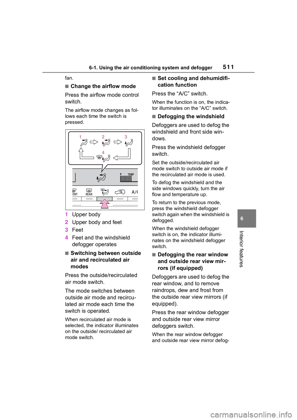 TOYOTA RAV4 2020 Owners Manual (in English) 5116-1. Using the air conditioning system and defogger
6
Interior features
fan.
■Change the airflow mode
Press the airflow mode control
switch.
The airflow mode changes as fol-
lows each time the s TOYOTA RAV4 2020 Owners Manual (in English) 5116-1. Using the air conditioning system and defogger
6
Interior features
fan.
■Change the airflow mode
Press the airflow mode control
switch.
The airflow mode changes as fol-
lows each time the s