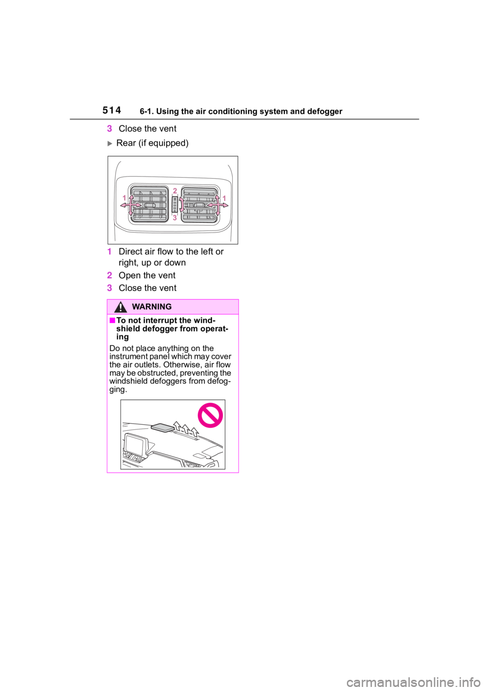 TOYOTA RAV4 2020 Owners Manual (in English) 5146-1. Using the air conditioning system and defogger
3Close the vent
Rear (if equipped)
1 Direct air flow to the left or
right, up or down
2 Open the vent
3 Close the vent
WA R N I N G
■To not TOYOTA RAV4 2020 Owners Manual (in English) 5146-1. Using the air conditioning system and defogger
3Close the vent
Rear (if equipped)
1 Direct air flow to the left or
right, up or down
2 Open the vent
3 Close the vent
WA R N I N G
■To not