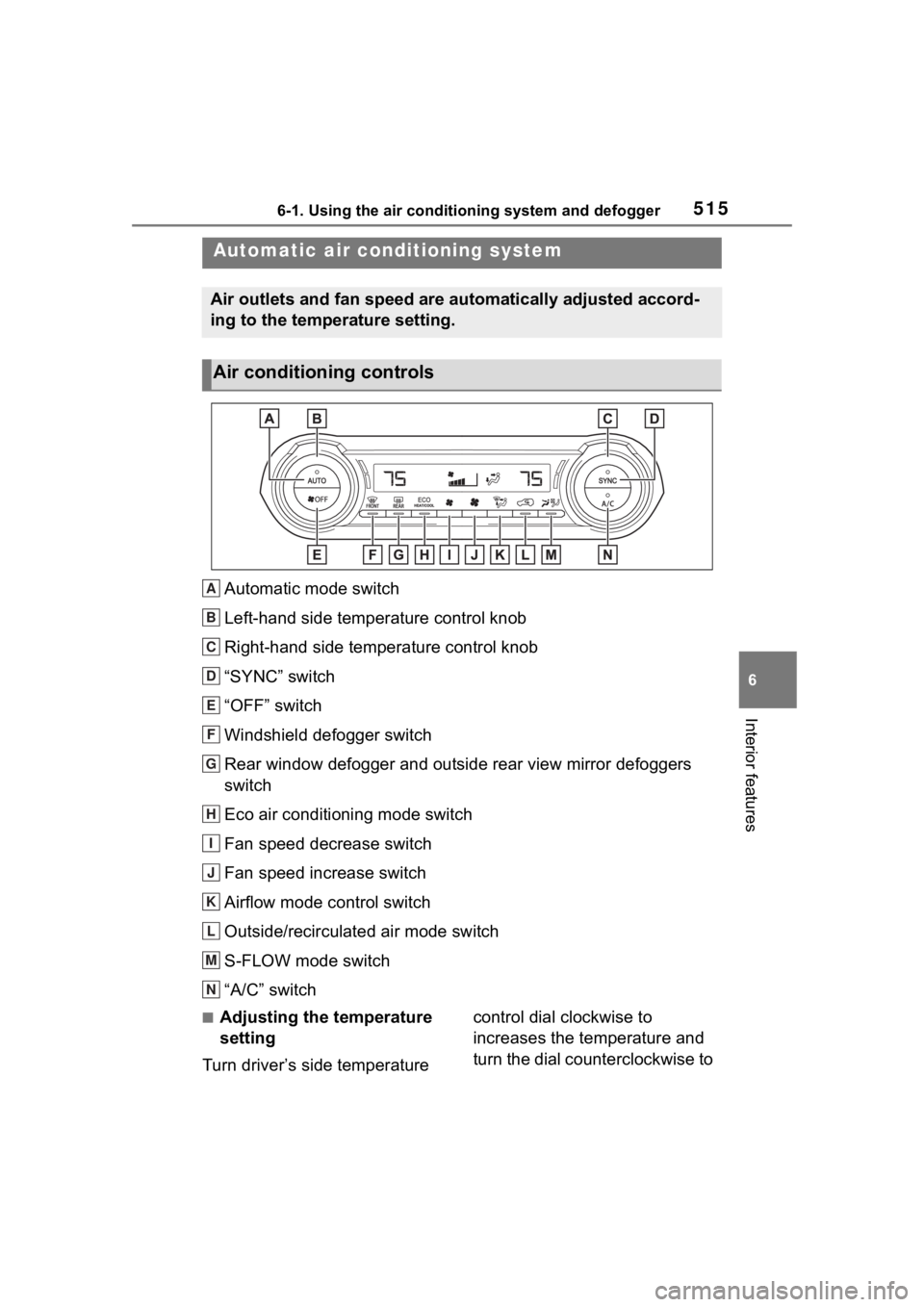 TOYOTA RAV4 2020 Owners Manual (in English) 5156-1. Using the air conditioning system and defogger
6
Interior features
Automatic mode switch
Left-hand side temperature control knob
Right-hand side temperature control knob
“SYNC” switch
“O TOYOTA RAV4 2020 Owners Manual (in English) 5156-1. Using the air conditioning system and defogger
6
Interior features
Automatic mode switch
Left-hand side temperature control knob
Right-hand side temperature control knob
“SYNC” switch
“O