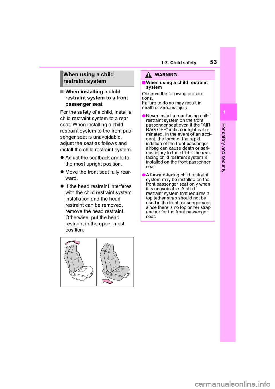 TOYOTA RAV4 2020 (in English) Workshop Manual 531-2. Child safety
1
For safety and security
■When installing a child
restraint system to a front
passenger seat
For the safety of a child, install a
child restraint system to a rear
seat. When TOYOTA RAV4 2020 (in English) Workshop Manual 531-2. Child safety
1
For safety and security
■When installing a child
restraint system to a front
passenger seat
For the safety of a child, install a
child restraint system to a rear
seat. When