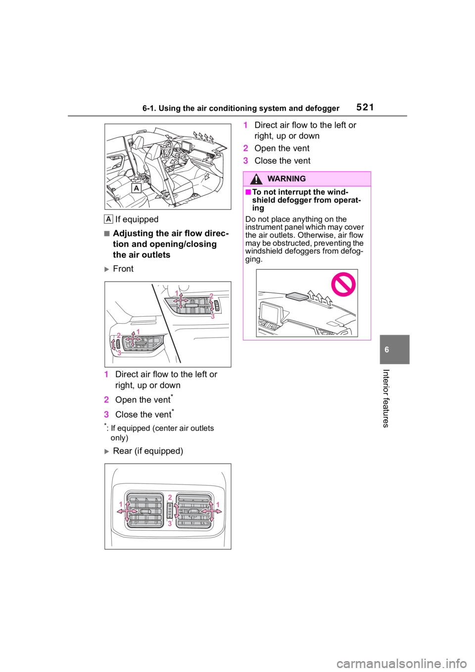 TOYOTA RAV4 2020 Owners Manual (in English) 5216-1. Using the air conditioning system and defogger
6
Interior features
If equipped
■Adjusting the air flow direc-
tion and opening/closing
the air outlets
Front
1 Direct air flow to the left TOYOTA RAV4 2020 Owners Manual (in English) 5216-1. Using the air conditioning system and defogger
6
Interior features
If equipped
■Adjusting the air flow direc-
tion and opening/closing
the air outlets
Front
1 Direct air flow to the left