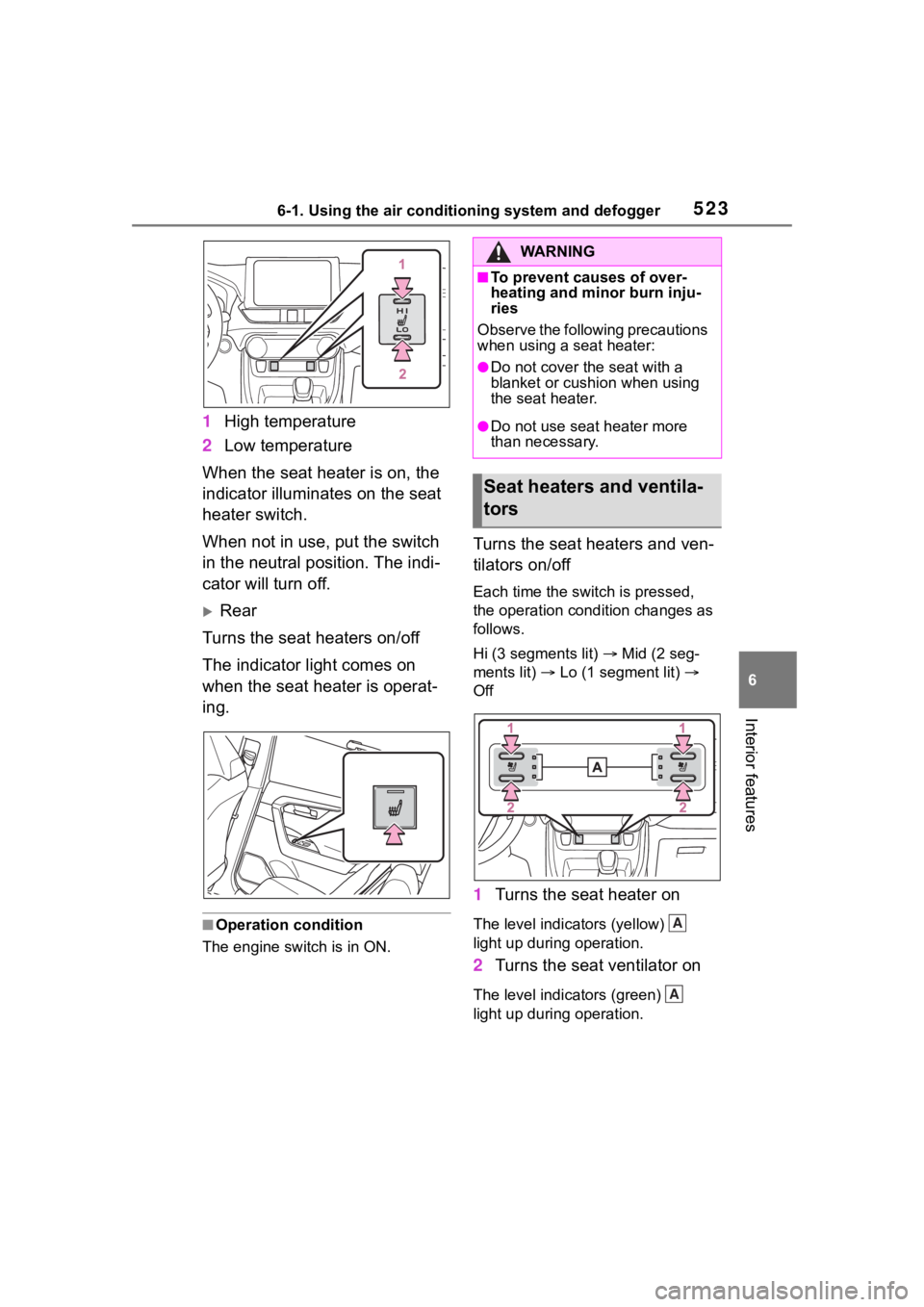 TOYOTA RAV4 2020 Owners Manual (in English) 5236-1. Using the air conditioning system and defogger
6
Interior features
1High temperature
2 Low temperature
When the seat heater is on, the
indicator illuminates on the seat
heater switch.
When n TOYOTA RAV4 2020 Owners Manual (in English) 5236-1. Using the air conditioning system and defogger
6
Interior features
1High temperature
2 Low temperature
When the seat heater is on, the
indicator illuminates on the seat
heater switch.
When n