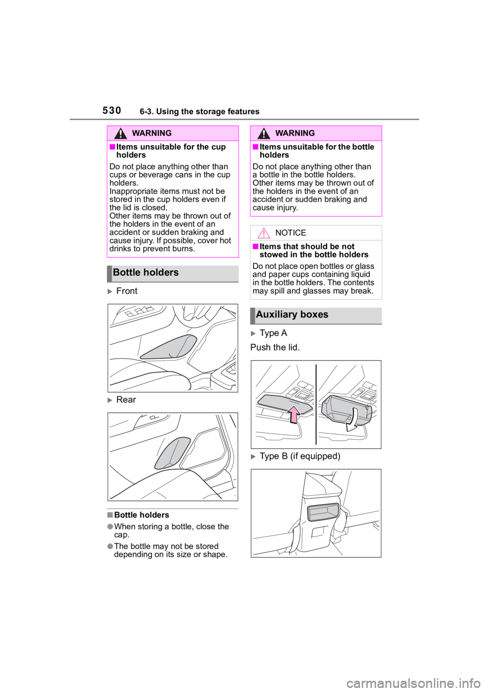 TOYOTA RAV4 2020 Owners Manual (in English) 5306-3. Using the storage features
Front
Rear
■Bottle holders
●When storing a bottle, close the
cap.
●The bottle may not be stored
depending on its size or shape.
Type A
Push the lid. TOYOTA RAV4 2020 Owners Manual (in English) 5306-3. Using the storage features
Front
Rear
■Bottle holders
●When storing a bottle, close the
cap.
●The bottle may not be stored
depending on its size or shape.
Type A
Push the lid.