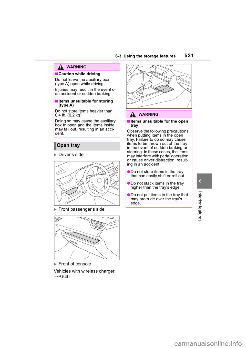 TOYOTA RAV4 2020 Owners Manual (in English) 5316-3. Using the storage features
6
Interior features
Driver’s side
Front passenger’s side
Front of console
Vehicles with wireless charger:
P. 5 4 0
WA R N I N G
■Caution while dr TOYOTA RAV4 2020 Owners Manual (in English) 5316-3. Using the storage features
6
Interior features
Driver’s side
Front passenger’s side
Front of console
Vehicles with wireless charger:
P. 5 4 0
WA R N I N G
■Caution while dr