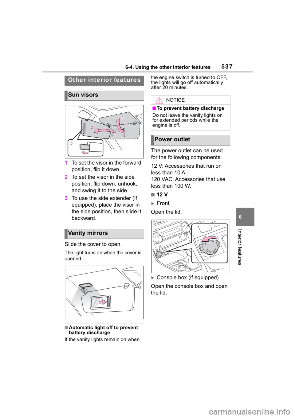 TOYOTA RAV4 2020 Owners Manual (in English) 5376-4. Using the other interior features
6
Interior features
6-4.Using the other interior features
1To set the visor in the forward
position, flip it down.
2 To set the visor in the side
position, TOYOTA RAV4 2020 Owners Manual (in English) 5376-4. Using the other interior features
6
Interior features
6-4.Using the other interior features
1To set the visor in the forward
position, flip it down.
2 To set the visor in the side
position,