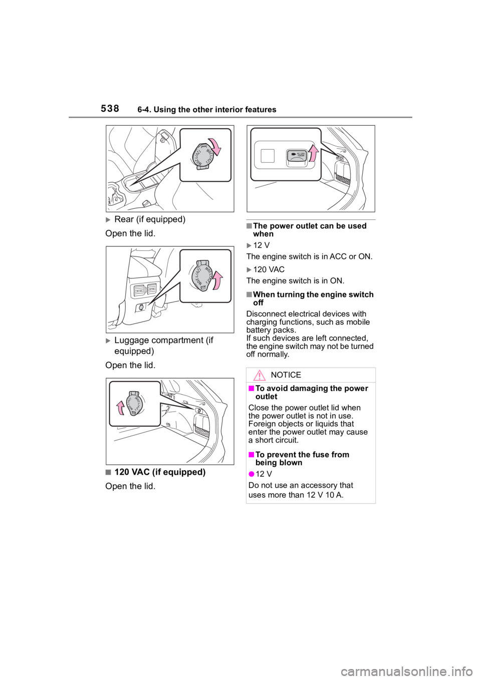 TOYOTA RAV4 2020 Owners Manual (in English) 5386-4. Using the other interior features
Rear (if equipped)
Open the lid.
Luggage compartment (if
equipped)
Open the lid.
■120 VAC (if equipped)
Open the lid.
■The power outlet can be used TOYOTA RAV4 2020 Owners Manual (in English) 5386-4. Using the other interior features
Rear (if equipped)
Open the lid.
Luggage compartment (if
equipped)
Open the lid.
■120 VAC (if equipped)
Open the lid.
■The power outlet can be used