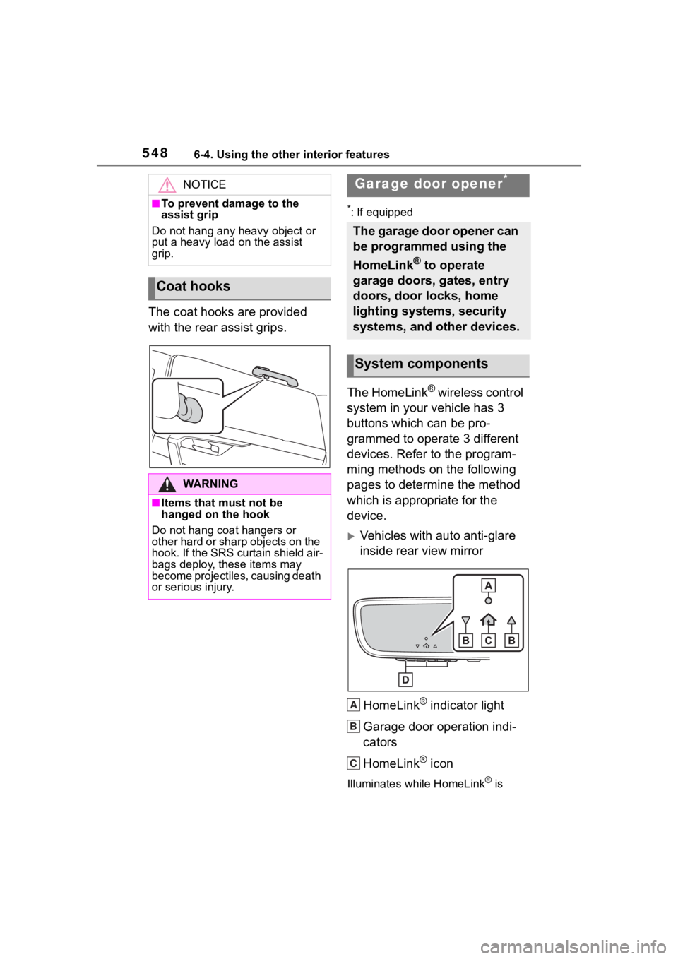 TOYOTA RAV4 2020 Owners Manual (in English) 5486-4. Using the other interior features
The coat hooks are provided
with the rear assist grips.
*: If equipped
The HomeLink® wireless control
system in your vehicle has 3
buttons which can be pr TOYOTA RAV4 2020 Owners Manual (in English) 5486-4. Using the other interior features
The coat hooks are provided
with the rear assist grips.
*: If equipped
The HomeLink® wireless control
system in your vehicle has 3
buttons which can be pr