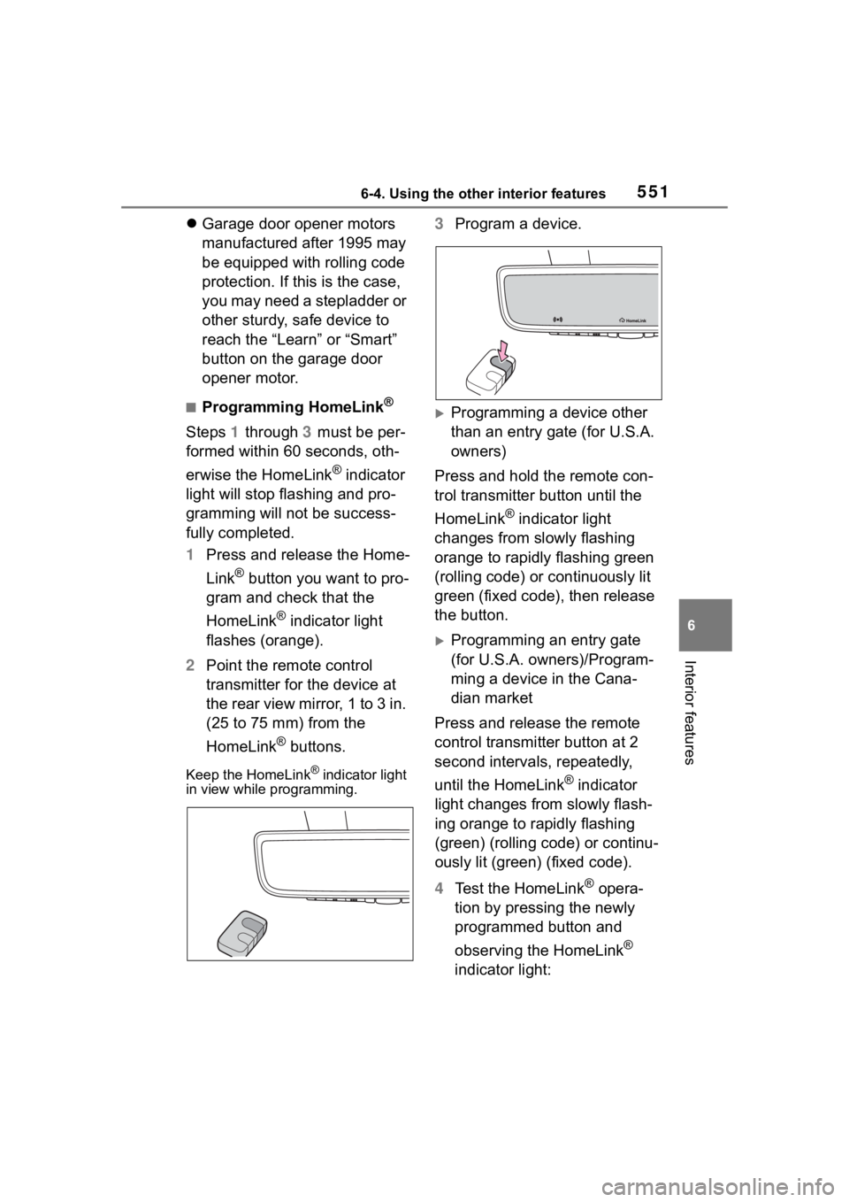 TOYOTA RAV4 2020 Owners Manual (in English) 5516-4. Using the other interior features
6
Interior features
Garage door opener motors
manufactured after 1995 may
be equipped with rolling code
protection. If this is the case,
you may need a TOYOTA RAV4 2020 Owners Manual (in English) 5516-4. Using the other interior features
6
Interior features
Garage door opener motors
manufactured after 1995 may
be equipped with rolling code
protection. If this is the case,
you may need a