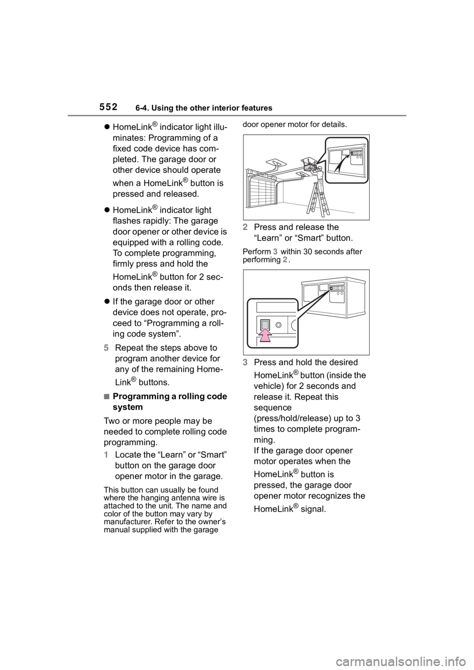 TOYOTA RAV4 2020 Owners Manual (in English) 5526-4. Using the other interior features
HomeLink® indicator light illu-
minates: Programming of a
fixed code device has com-
pleted. The garage door or
other device should operate
when a Home TOYOTA RAV4 2020 Owners Manual (in English) 5526-4. Using the other interior features
HomeLink® indicator light illu-
minates: Programming of a
fixed code device has com-
pleted. The garage door or
other device should operate
when a Home