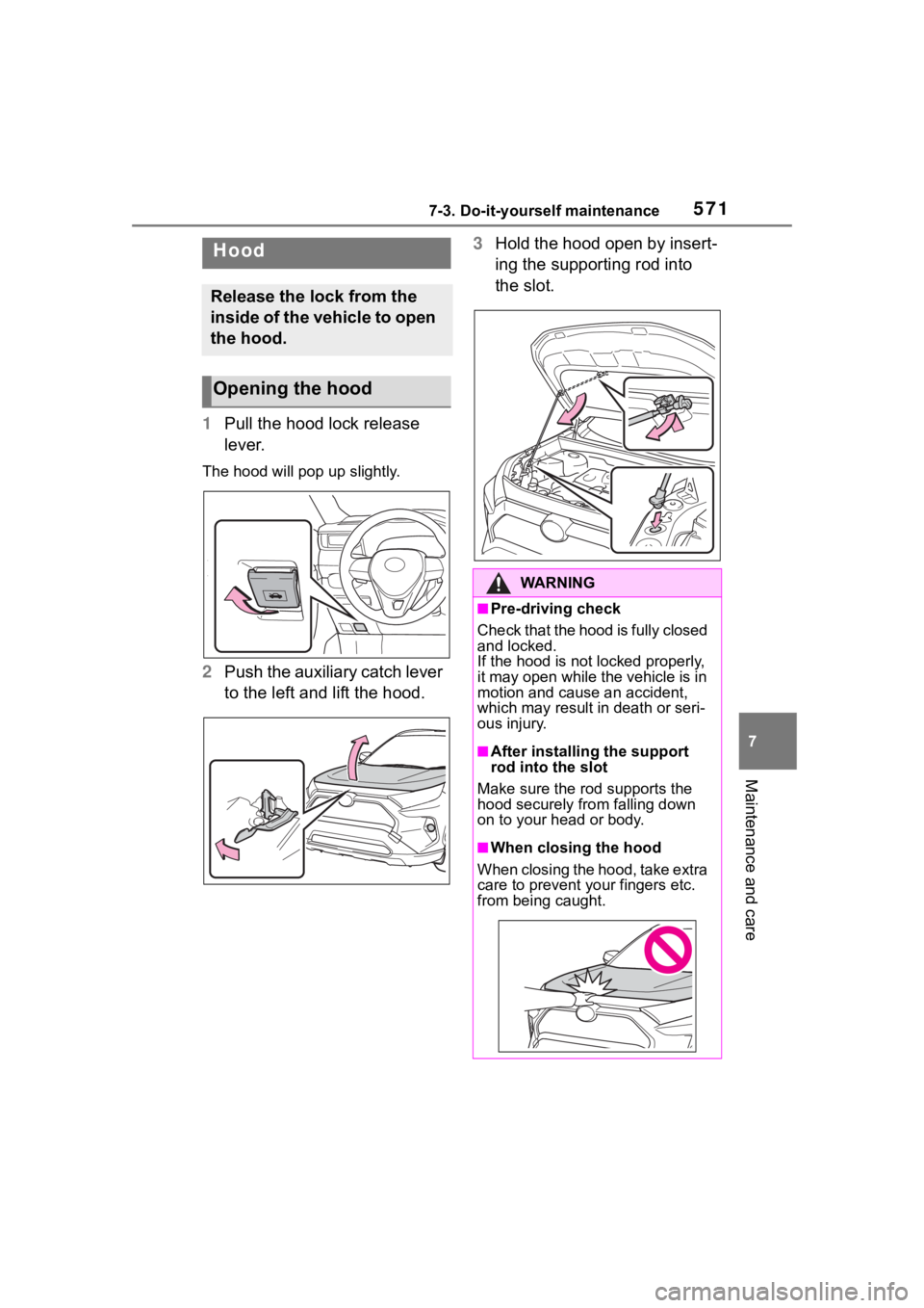 TOYOTA RAV4 2020  Owners Manual (in English) 5717-3. Do-it-yourself maintenance
7
Maintenance and care
1Pull the hood lock release 
lever.
The hood will pop up slightly.
2Push the aux i li ary catc h l ever 
to the left and lift the hood. 3
Hold