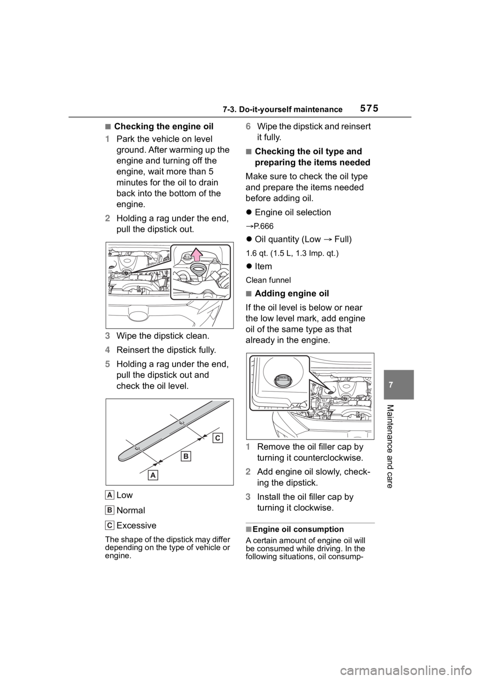 TOYOTA RAV4 2020  Owners Manual (in English) 5757-3. Do-it-yourself maintenance
7
Maintenance and care
■Checking the engine oil
1 Park the vehicle on level 
ground. After warming up the 
engine and turning off the 
engine, wait more than 5 
mi