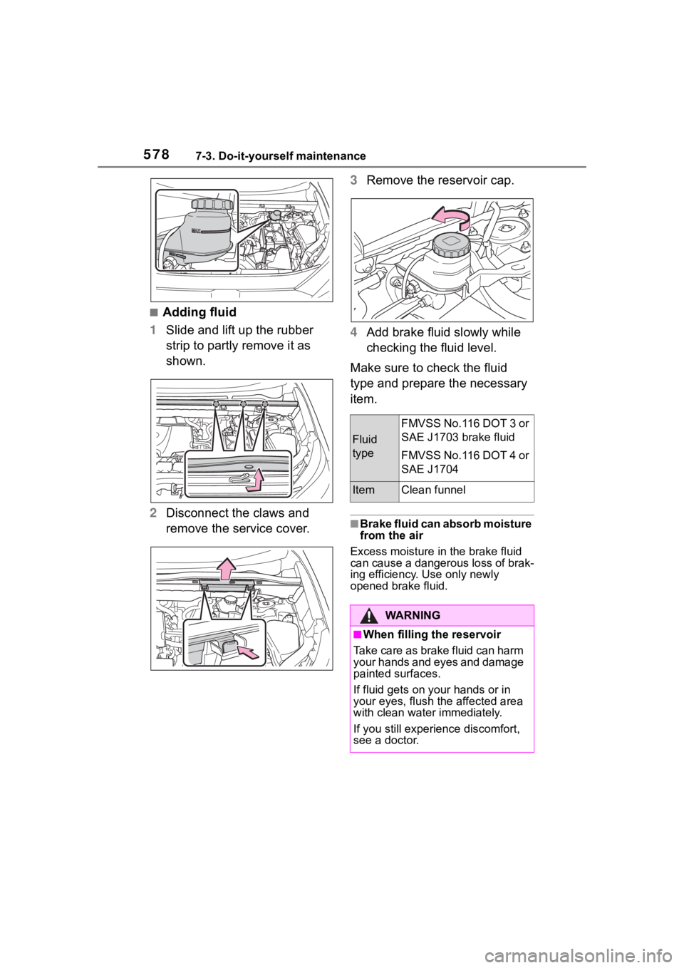 TOYOTA RAV4 2020  Owners Manual (in English) 5787-3. Do-it-yourself maintenance
■Adding fluid
1 Slide and lift up the rubber 
strip to partly remove it as 
shown.
2 Disconnect the claws and 
remove the service cover. 3
Remove the reservoir cap
