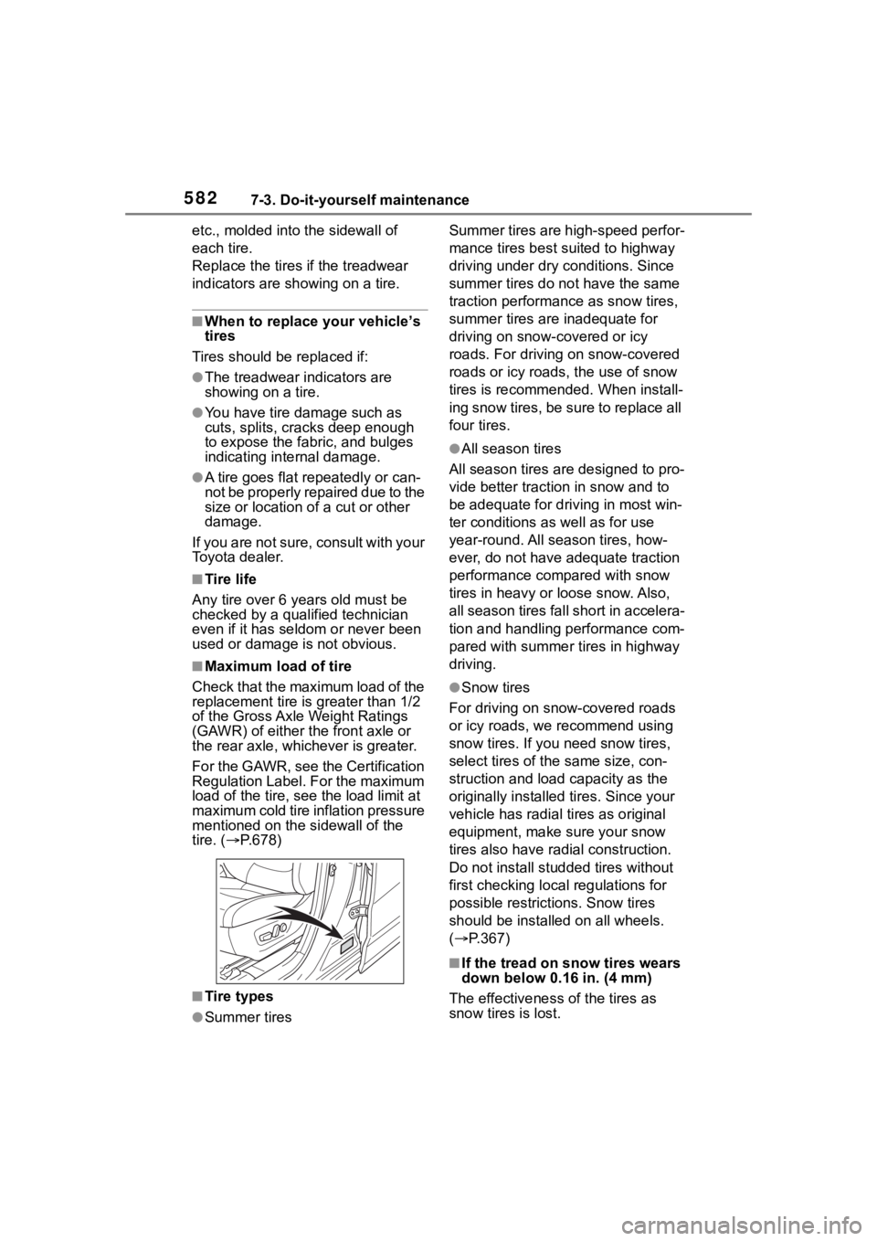 TOYOTA RAV4 2020  Owners Manual (in English) 5827-3. Do-it-yourself maintenance
etc., molded into the sidewall of 
each tire.
Replace the tires if the treadwear 
indicators are showing on a tire.
■When to replace your vehicle’s 
tires
Tires 