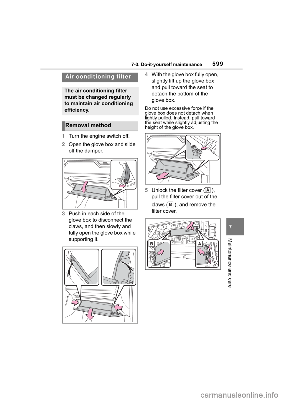 TOYOTA RAV4 2020  Owners Manual (in English) 5997-3. Do-it-yourself maintenance
7
Maintenance and care
1Turn the engine switch off.
2 Open the glove box and slide 
off the damper.
3 Push in each side of the 
glove box to disconnect the 
claws, a
