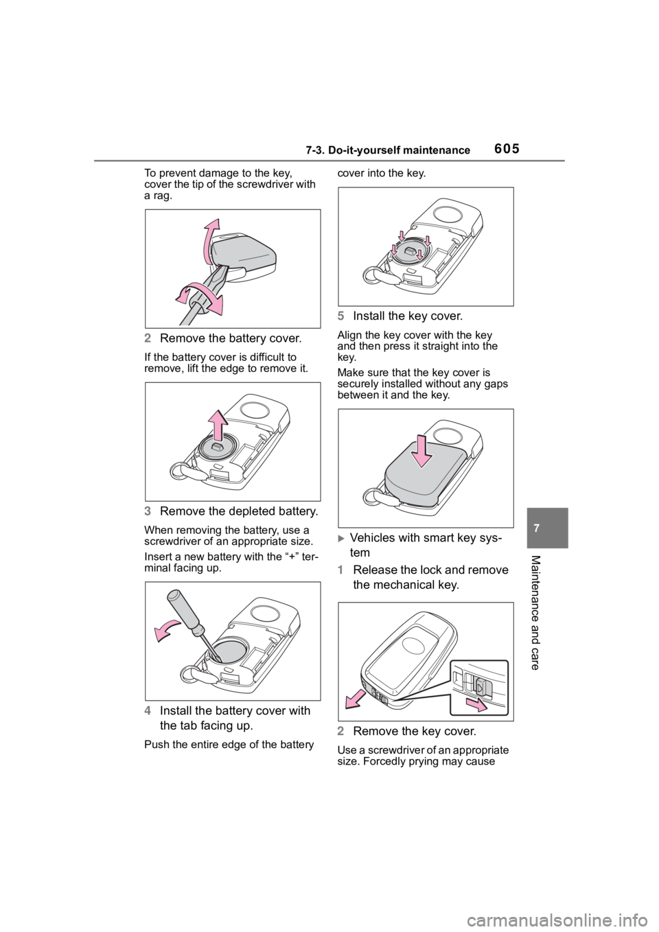 TOYOTA RAV4 2020 Owners Manual (in English) 6057-3. Do-it-yourself maintenance
7
Maintenance and care
To prevent damage to the key,
cover the tip of the screwdriver with
a rag.
2Remove the battery cover.
If the battery cover is difficult to
TOYOTA RAV4 2020 Owners Manual (in English) 6057-3. Do-it-yourself maintenance
7
Maintenance and care
To prevent damage to the key,
cover the tip of the screwdriver with
a rag.
2Remove the battery cover.
If the battery cover is difficult to