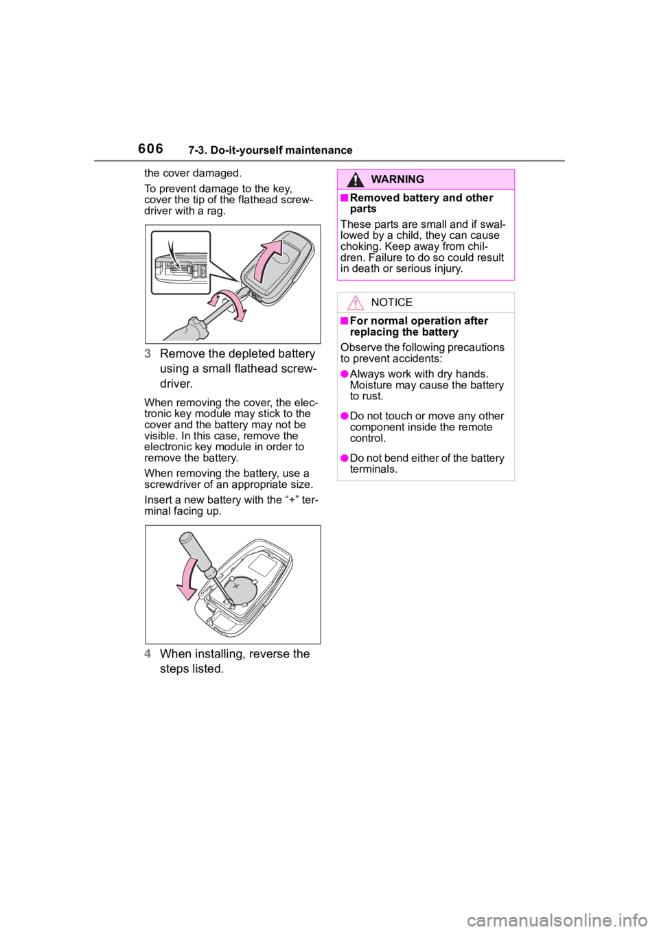 TOYOTA RAV4 2020 Owners Manual (in English) 6067-3. Do-it-yourself maintenance
the cover damaged.
To prevent damage to the key,
cover the tip of the flathead screw-
driver with a rag.
3Remove the depleted battery
using a small flathead screw- TOYOTA RAV4 2020 Owners Manual (in English) 6067-3. Do-it-yourself maintenance
the cover damaged.
To prevent damage to the key,
cover the tip of the flathead screw-
driver with a rag.
3Remove the depleted battery
using a small flathead screw-
