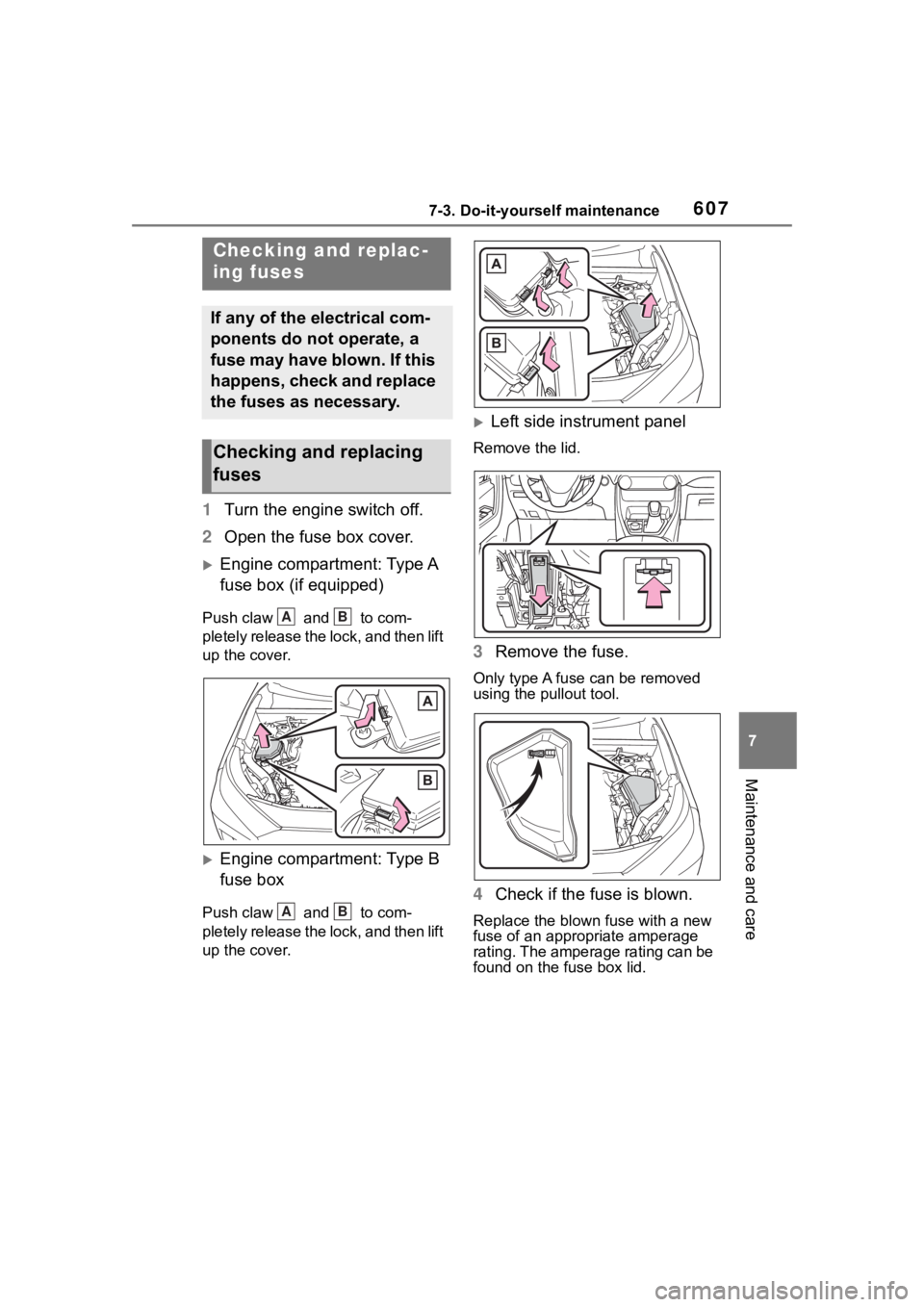 TOYOTA RAV4 2020 Owners Manual (in English) 6077-3. Do-it-yourself maintenance
7
Maintenance and care
1Turn the engine switch off.
2 Open the fuse box cover.
Engine compartment: Type A
fuse box (if equipped)
Push claw and to com-
pletel TOYOTA RAV4 2020 Owners Manual (in English) 6077-3. Do-it-yourself maintenance
7
Maintenance and care
1Turn the engine switch off.
2 Open the fuse box cover.
Engine compartment: Type A
fuse box (if equipped)
Push claw and to com-
pletel