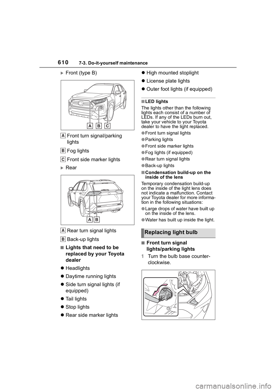 TOYOTA RAV4 2020 Owners Manual (in English) 6107-3. Do-it-yourself maintenance
Front (type B)
Front turn signal/parking
lights
Fog lights
Front side marker lights
RearRear turn signal lights
Back-up lights
■Lights that need to be
repl TOYOTA RAV4 2020 Owners Manual (in English) 6107-3. Do-it-yourself maintenance
Front (type B)
Front turn signal/parking
lights
Fog lights
Front side marker lights
RearRear turn signal lights
Back-up lights
■Lights that need to be
repl