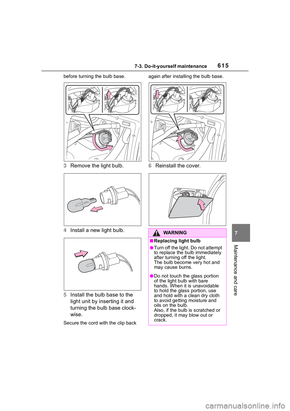 TOYOTA RAV4 2020  Owners Manual (in English) 6157-3. Do-it-yourself maintenance
7
Maintenance and care
before turning the bulb base.
3Remove the light bulb.
4 Install a new light bulb.
5 Install the bulb base to the 
light unit by inserting it a