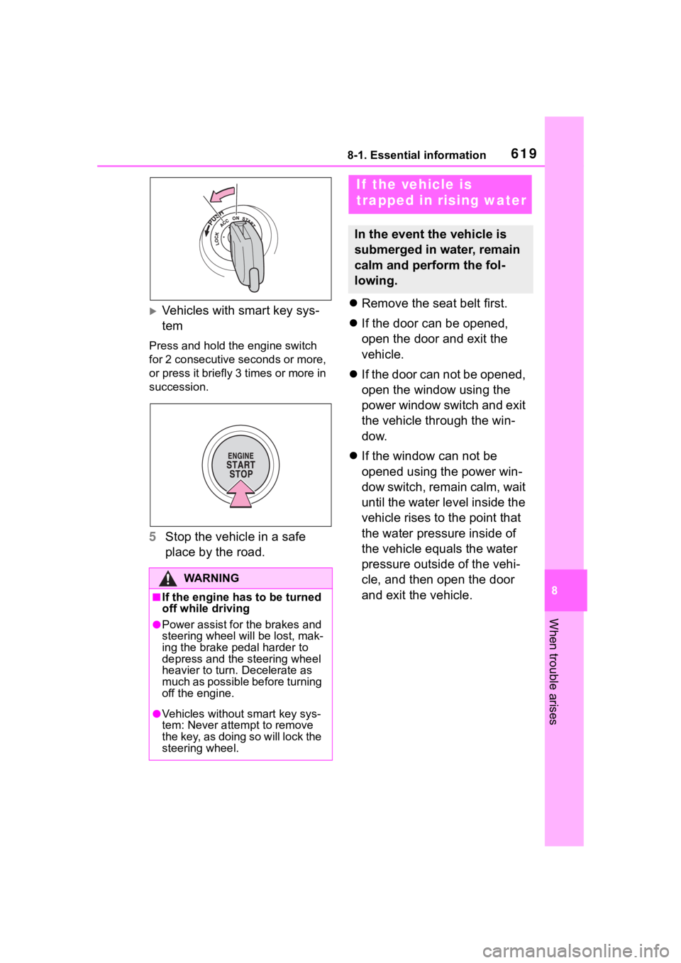 TOYOTA RAV4 2020  Owners Manual (in English) 6198-1. Essential information
8
When trouble arises
Vehicles with smart key sys-
tem
Press and hold the engine switch 
for 2 consecutive seconds or more, 
or press it briefly 3 times or more in 
su