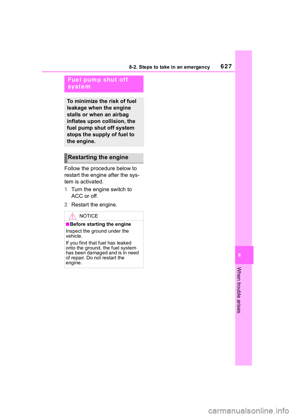 TOYOTA RAV4 2020  Owners Manual (in English) 6278-2. Steps to take in an emergency
8
When trouble arises
Follow the procedure below to 
restart the engine after the sys-
tem is activated.
1Turn the engine switch to 
ACC or off.
2 Restart the eng