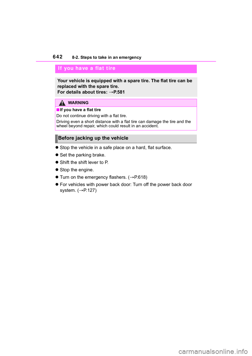 TOYOTA RAV4 2020  Owners Manual (in English) 6428-2. Steps to take in an emergency
Stop the vehicle in a safe place on a hard, flat surface.
 Set the parking brake.
 Shift the shift lever to P.
 Stop the engine. 
 Turn on the emer