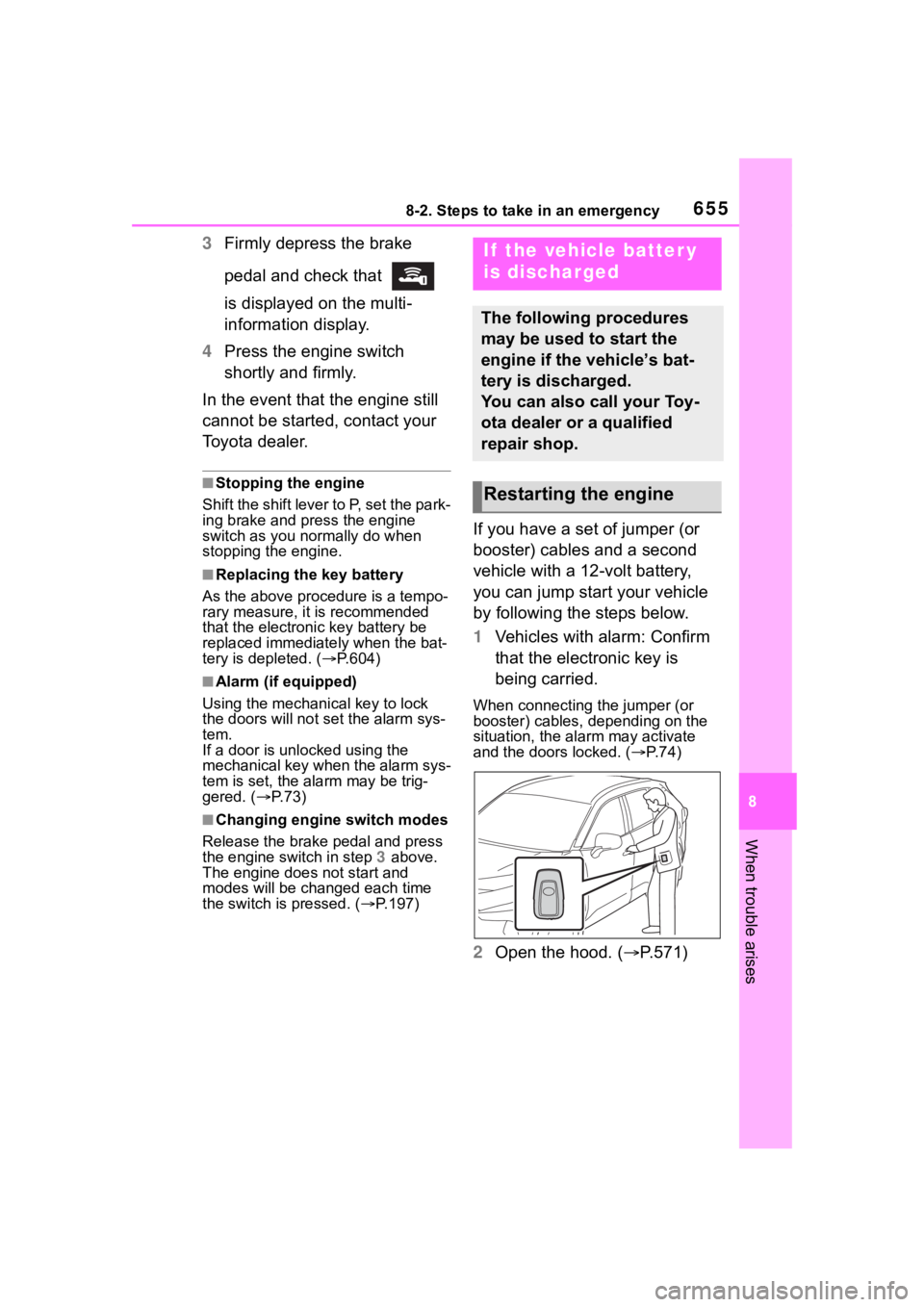 TOYOTA RAV4 2020 Owners Manual (in English) 6558-2. Steps to take in an emergency
8
When trouble arises
3Firmly depress the brake
pedal and check that
is displayed on the multi-
information display.
4 Press the engine switch
shortly and fi TOYOTA RAV4 2020 Owners Manual (in English) 6558-2. Steps to take in an emergency
8
When trouble arises
3Firmly depress the brake
pedal and check that
is displayed on the multi-
information display.
4 Press the engine switch
shortly and fi