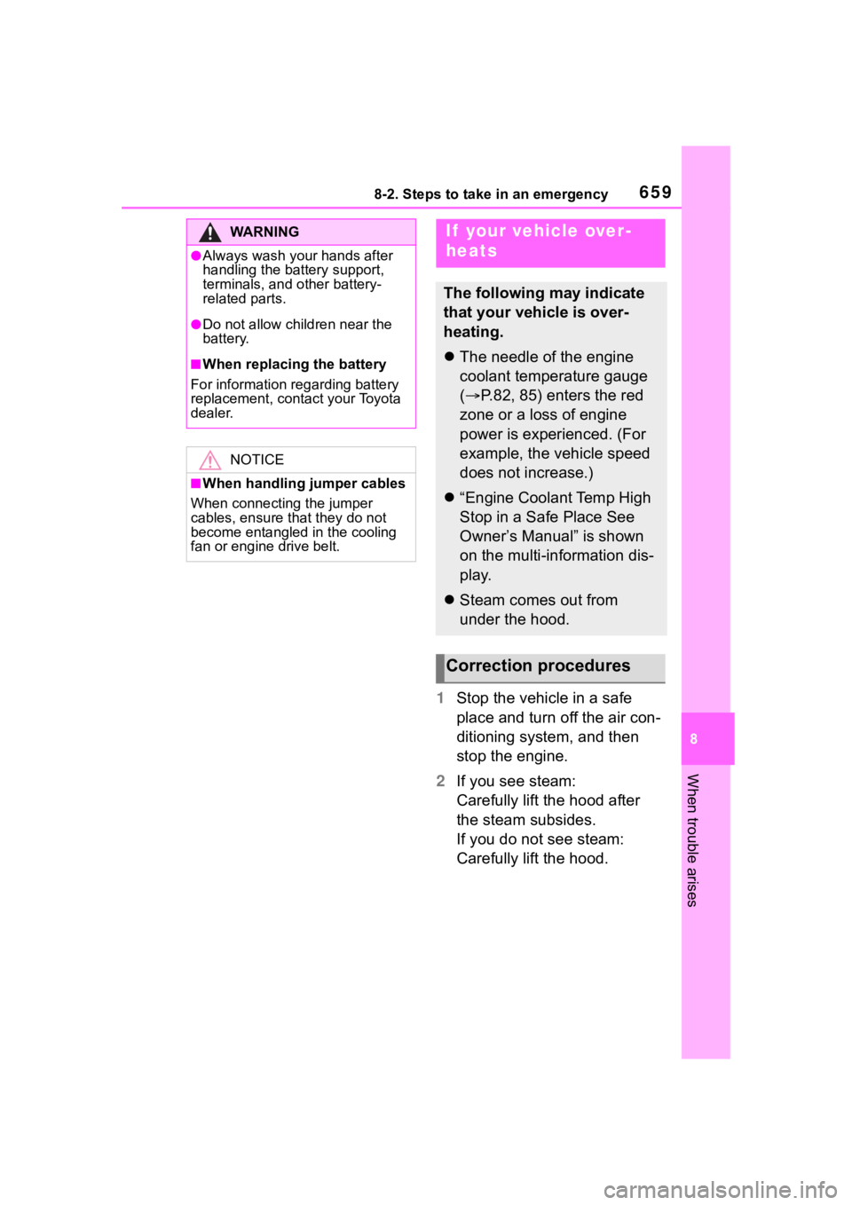 TOYOTA RAV4 2020 Owners Manual (in English) 6598-2. Steps to take in an emergency
8
When trouble arises
1Stop the vehicle in a safe
place and turn off the air con-
ditioning system, and then
stop the engine.
2 If you see steam:
Carefully lift TOYOTA RAV4 2020 Owners Manual (in English) 6598-2. Steps to take in an emergency
8
When trouble arises
1Stop the vehicle in a safe
place and turn off the air con-
ditioning system, and then
stop the engine.
2 If you see steam:
Carefully lift
