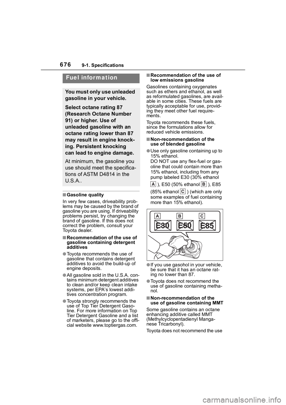TOYOTA RAV4 2020 Owners Manual (in English) 6769-1. Specifications
■Gasoline quality
In very few cases, driveability prob-
lems may be caused by the brand of
gasoline you are using. If driveability
problems persist, try changing the
brand TOYOTA RAV4 2020 Owners Manual (in English) 6769-1. Specifications
■Gasoline quality
In very few cases, driveability prob-
lems may be caused by the brand of
gasoline you are using. If driveability
problems persist, try changing the
brand