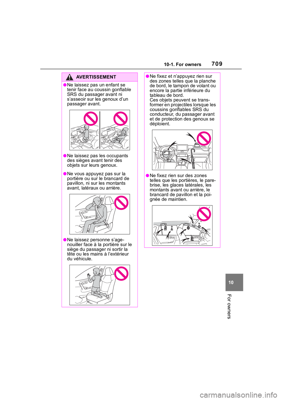 TOYOTA RAV4 2020 Owners Manual (in English) 70910-1. For owners
10
For owners
AVERTISSEMENT
●Ne laissez pas un enfant se
tenir face au coussin gonflable
SRS du passager avant ni
s’asseoir sur les genoux d’un
passager avant.
●Ne lais TOYOTA RAV4 2020 Owners Manual (in English) 70910-1. For owners
10
For owners
AVERTISSEMENT
●Ne laissez pas un enfant se
tenir face au coussin gonflable
SRS du passager avant ni
s’asseoir sur les genoux d’un
passager avant.
●Ne lais