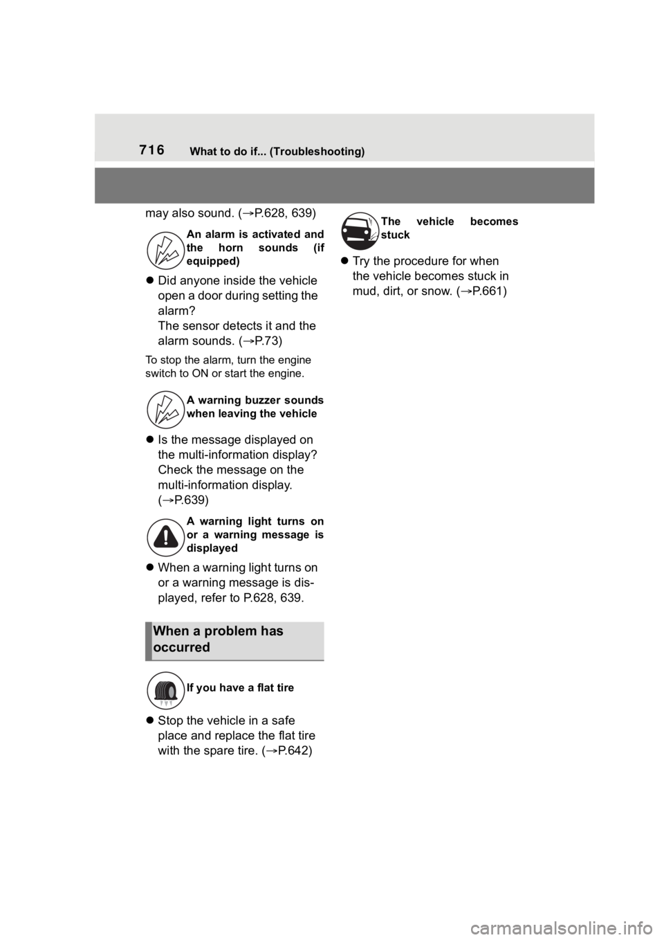 TOYOTA RAV4 2020 (in English) Owners Guide 716What to do if... (Troubleshooting)
may also sound. (P.628, 639)
Did anyone inside the vehicle
open a door during setting the
alarm?
The sensor detects it and the
alarm sounds. ( P.73)
TOYOTA RAV4 2020 (in English) Owners Guide 716What to do if... (Troubleshooting)
may also sound. (P.628, 639)
Did anyone inside the vehicle
open a door during setting the
alarm?
The sensor detects it and the
alarm sounds. ( P.73)