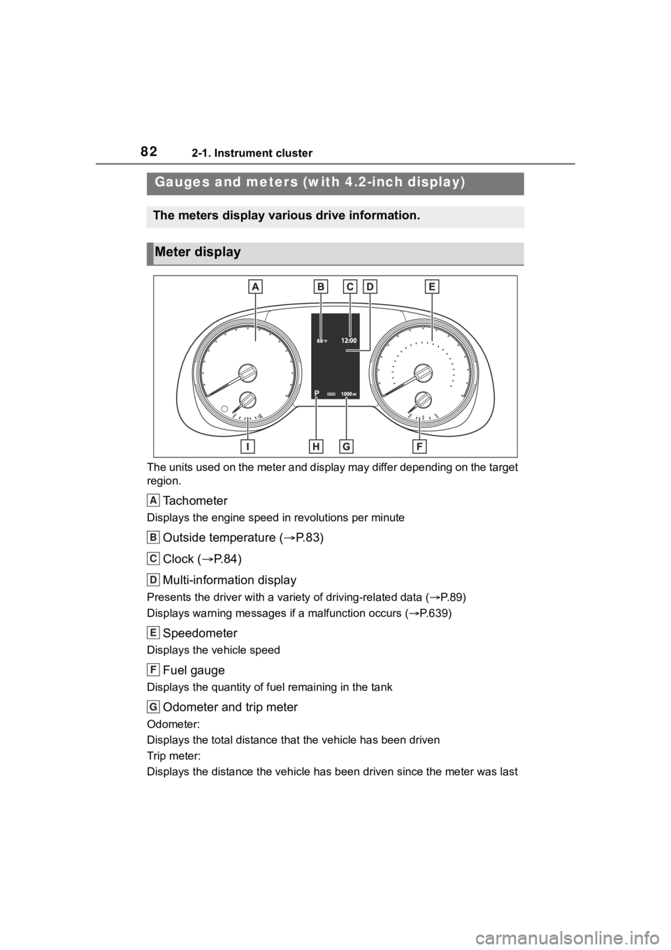 TOYOTA RAV4 2020 (in English) Manual Online 822-1. Instrument cluster
The units used on the meter and display may differ depending on the target
region.
Tachometer
Displays the engine speed in revolutions per minute
Outside temperature ( P. TOYOTA RAV4 2020 (in English) Manual Online 822-1. Instrument cluster
The units used on the meter and display may differ depending on the target
region.
Tachometer
Displays the engine speed in revolutions per minute
Outside temperature ( P.